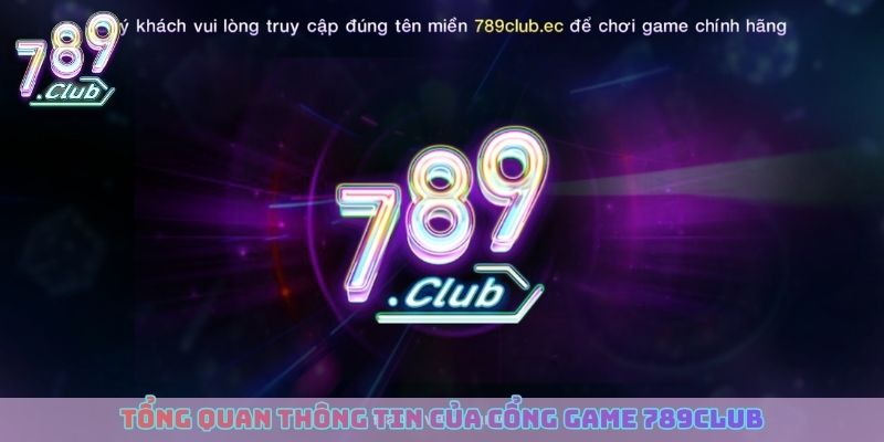 Tổng quan thông tin của cổng game 789club