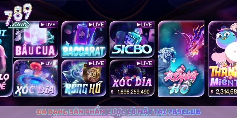 Đa dạng sản phẩm cược có mặt tại 789club