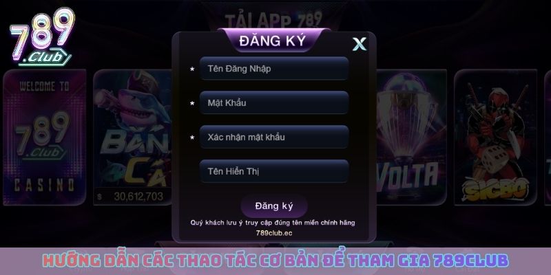 Hướng dẫn các thao tác cơ bản để tham gia 789club