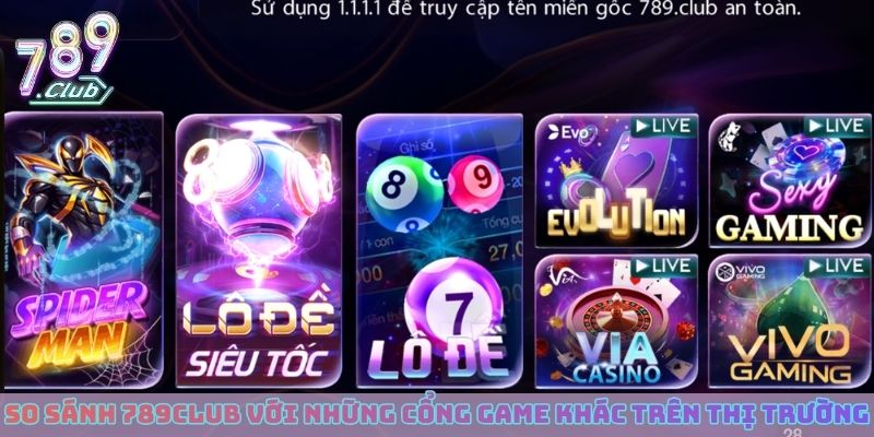 So sánh 789club với những cổng game khác trên thị trường