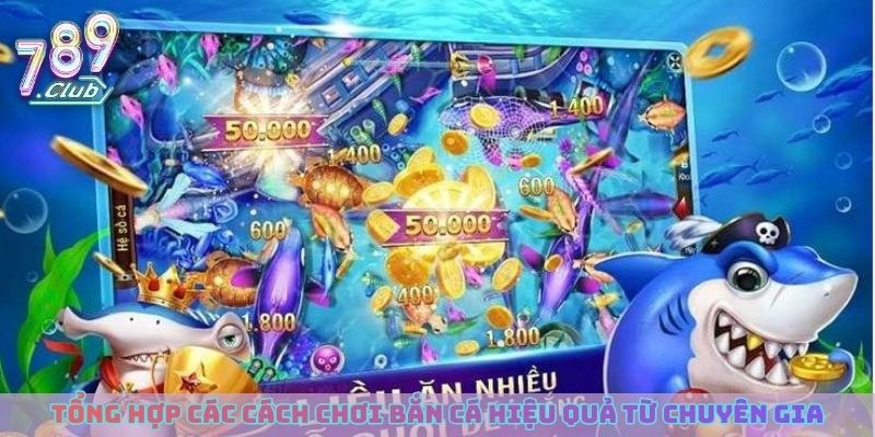 Tổng hợp các cách chơi bắn cá hiệu quả từ chuyên gia