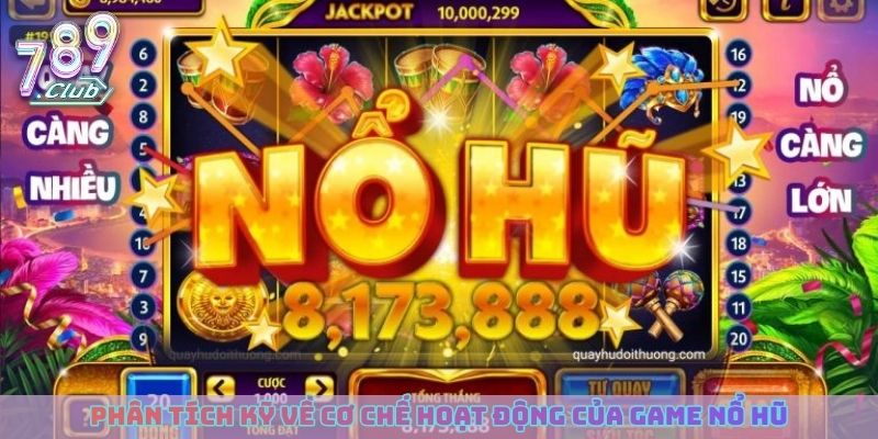 Phân tích kỹ về cơ chế hoạt động của game nổ hũ