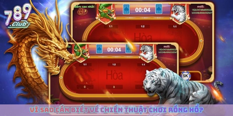 Vì sao cần biết về chiến thuật chơi Rồng Hổ?