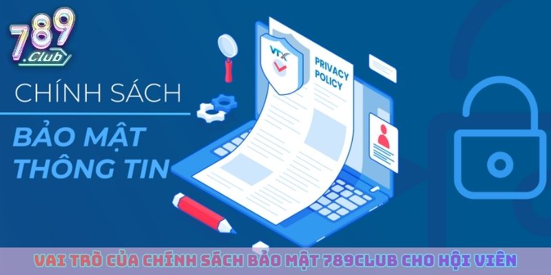 Vai trò của chính sách bảo mật 789club cho hội viên