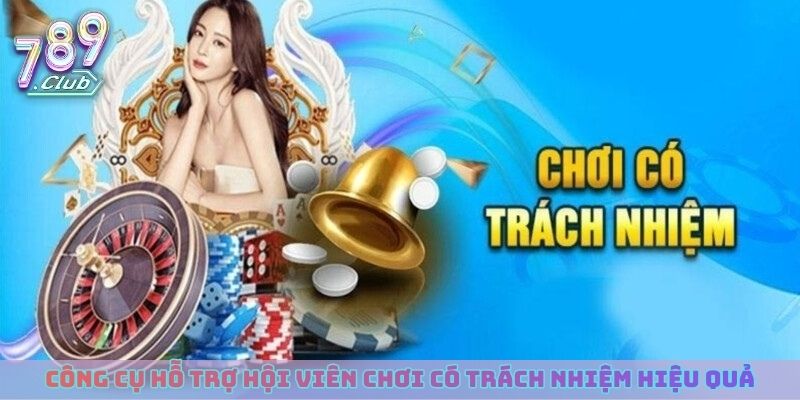 Một số công cụ hỗ trợ hội viên chơi có trách nhiệm hiệu quả