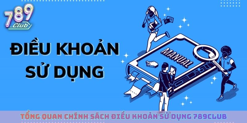 Tổng quan chính sách điều khoản sử dụng 789club