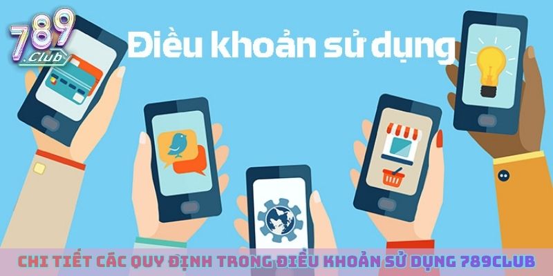 Chi tiết các quy định trong điều khoản sử dụng 789club