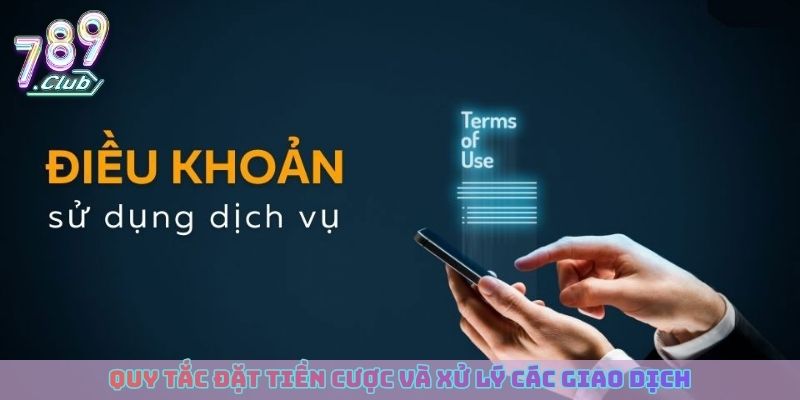Quy tắc đặt tiền cược và xử lý các giao dịch