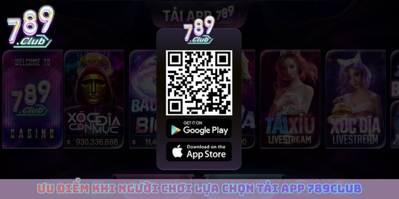 Ưu điểm khi người chơi lựa chọn tải app 789club